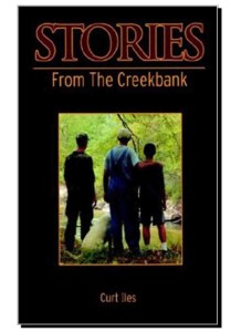 Stories from the Creekbank is the first short story collection from author Curt Iles